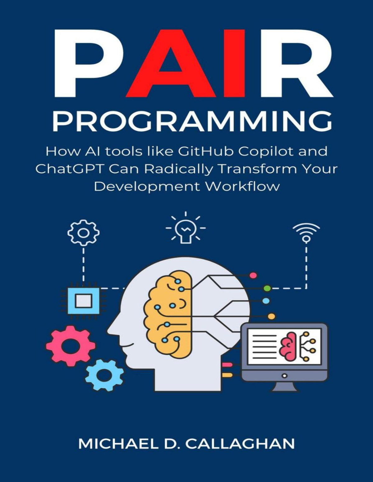 Pair Programming How Ai Tools Like Github Copilot And Chatgpt Can Radically Transform Your Development Workflow Michael D Callaghan