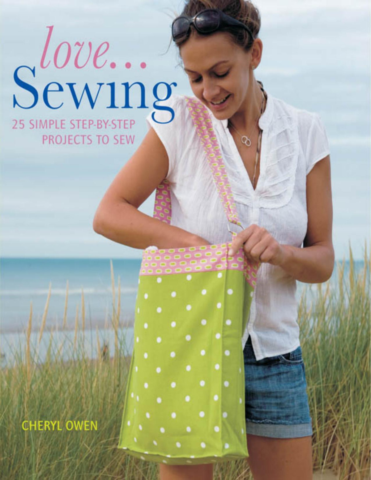 Lovesewing 25 Simple Stepbystep Projects To Sew Imm Lifestyle Books First Edition Owen