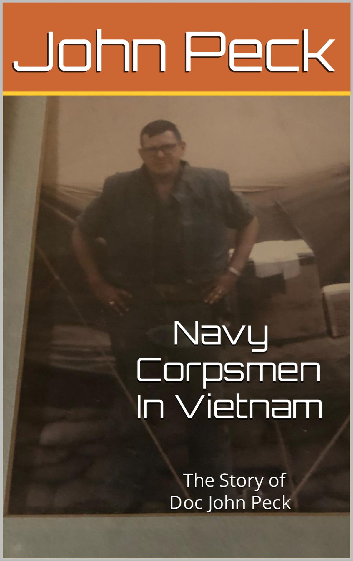 Navy Corpsmen In Vietnam The Story Of Doc John Peck John Peck