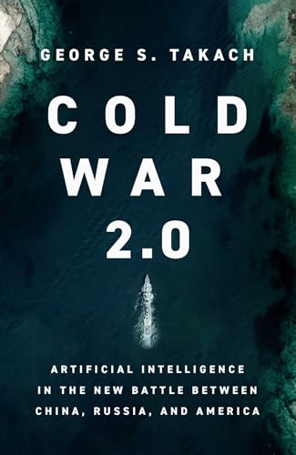 Cold War 20 Artificial Intelligence In The New Battle Between China Russia And America George S Takach