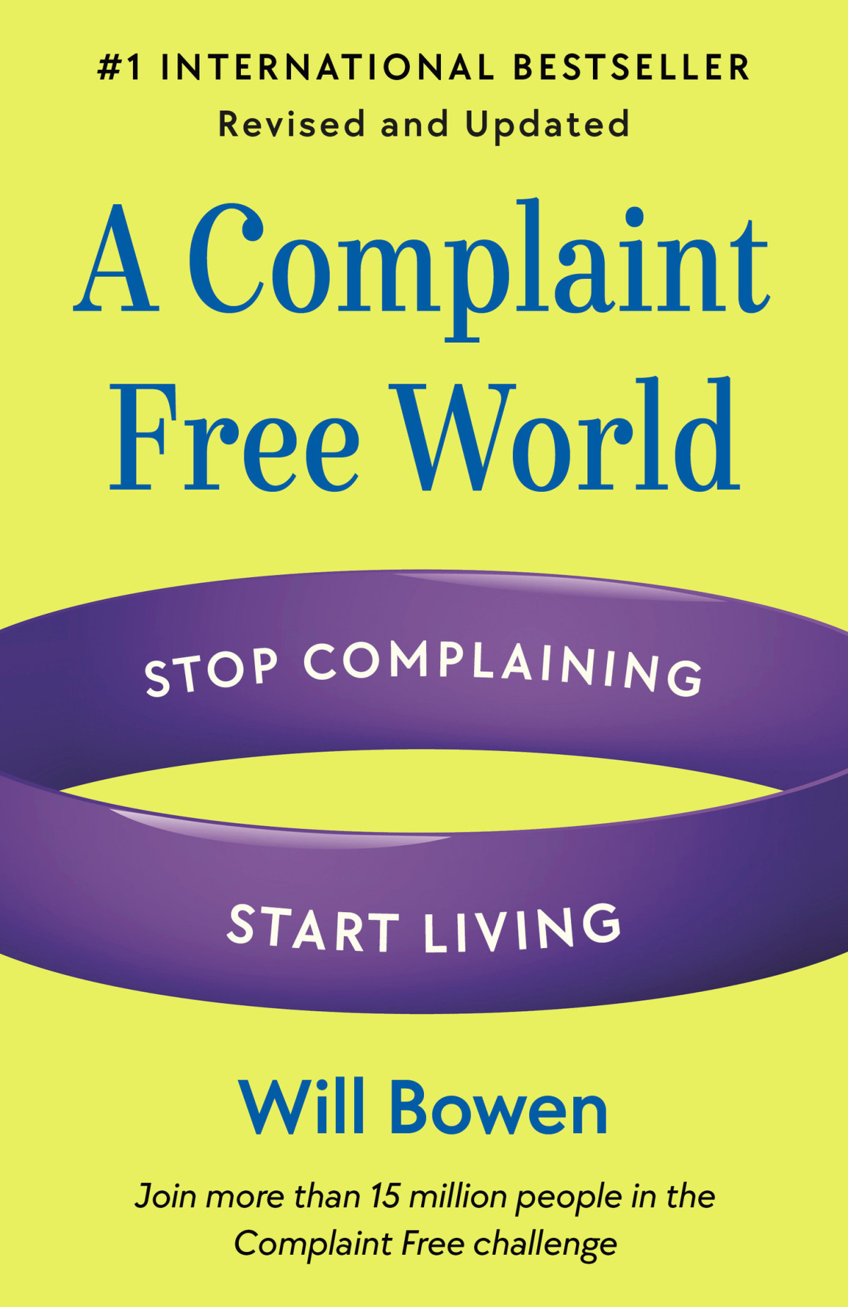A Complaint Free World Revised And Updated Stop Complaining Start Living Will Bowen