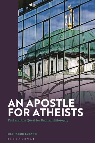 Apostle For Atheists An Paul And The Quest For Radical Philosophy Ole Jakob Lland