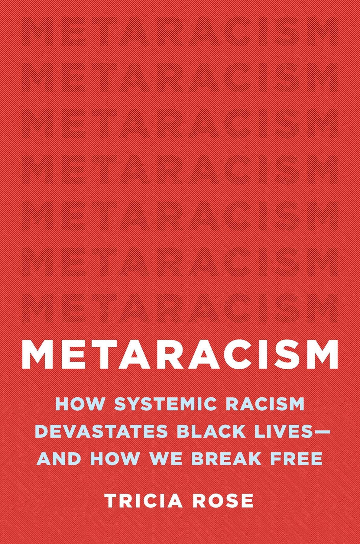 Metaracism How Systemic Racism Devastates Black Livesand How We Break Free Tricia Rose
