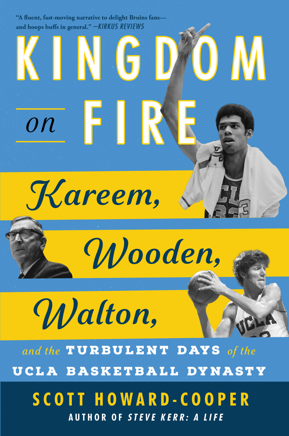 Kingdom On Fire Kareem Wooden Walton And The Turbulent Days Of The Ucla Basketball Dynasty 1st Edition Scott Howardcooper