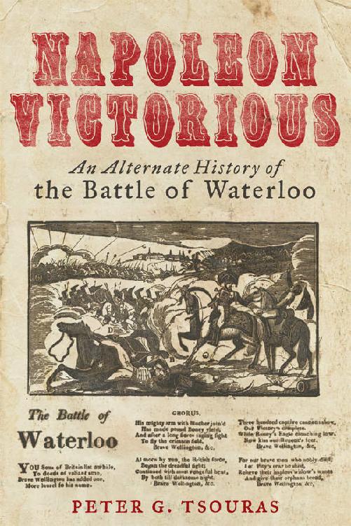 Napoleon Victorious An Alternative History Of The Battle Of Waterloo Peter G Tsouras