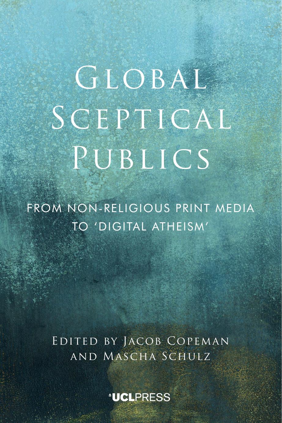 Global Sceptical Publics From Nonreligious Print Media To Digital Atheism Edited By Jacob Copeman Mascha Schulz