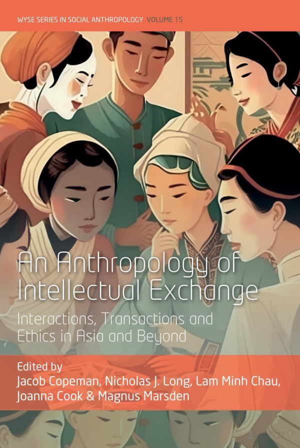 An Anthropology Of Intellectual Exchange Interactions Transactions And Ethics In Asia And Beyond Jacob Copeman