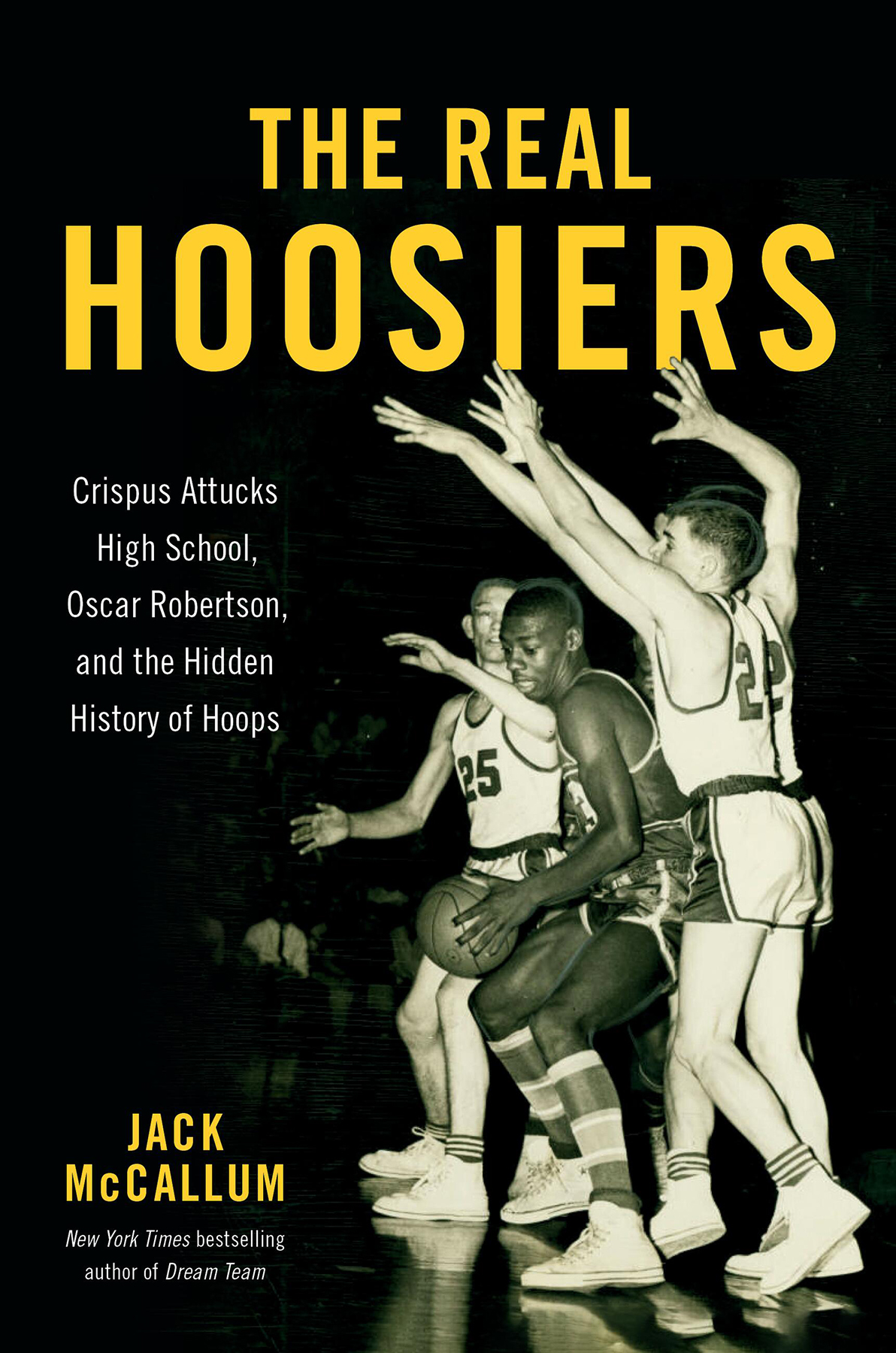 The Real Hoosiers Crispus Attucks High School Oscar Robertson And The Hidden History Of Hoops 1st Edition Jack Mccallum
