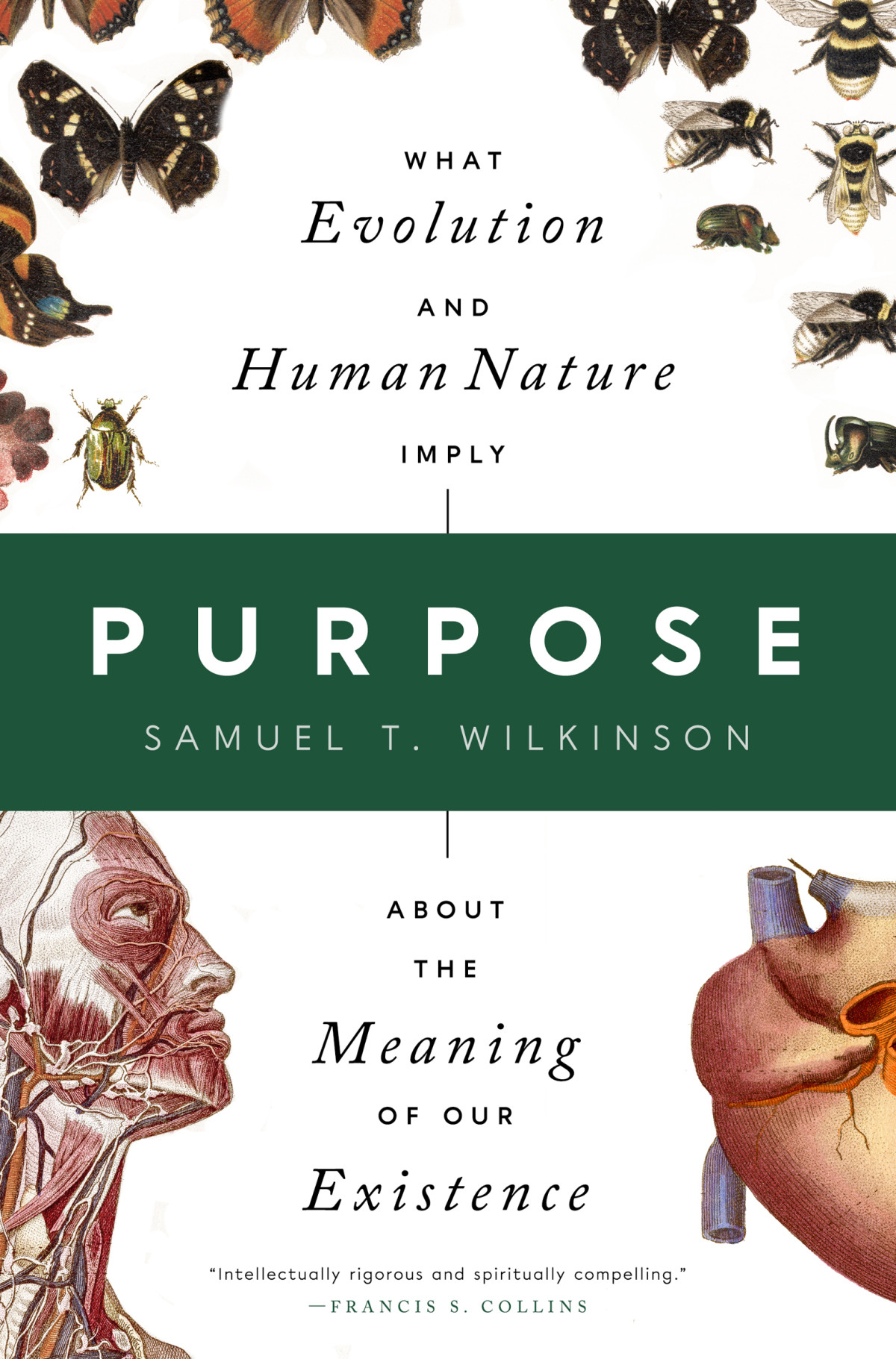 Purpose What Evolution And Human Nature Imply About The Meaning Of Our Existence Samuel T Wilkinson