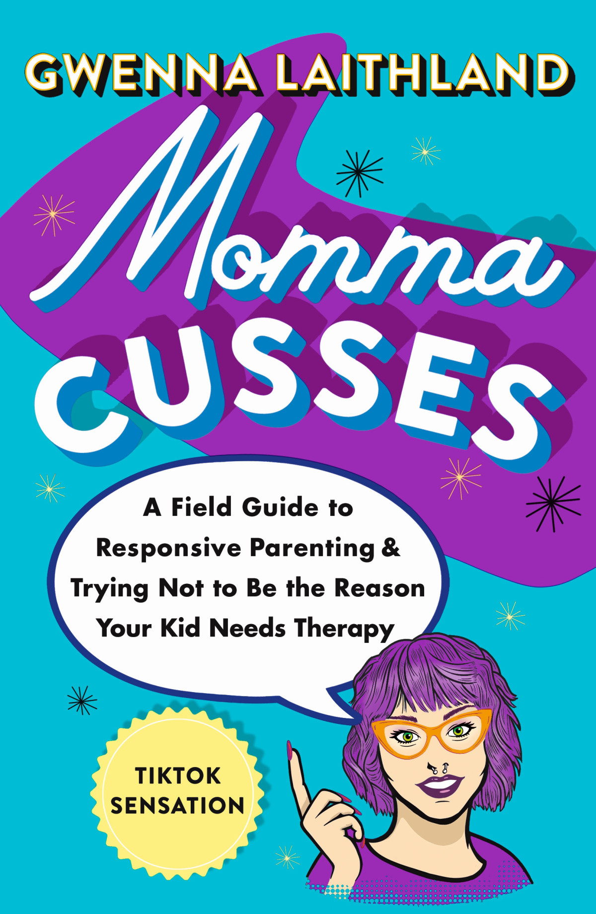 Momma Cusses A Field Guide To Responsive Parenting Trying Not To Be The Reason Your Kid Needs Therapy Gwenna Laithland