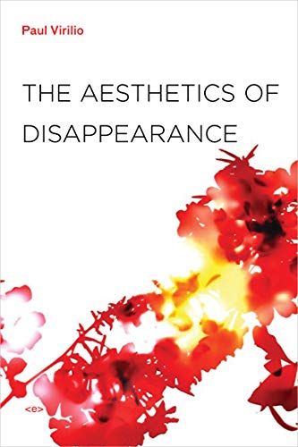 The Aesthetics Of Disappearance New Edition Semiotexte Foreign Agents New Edition Virilio