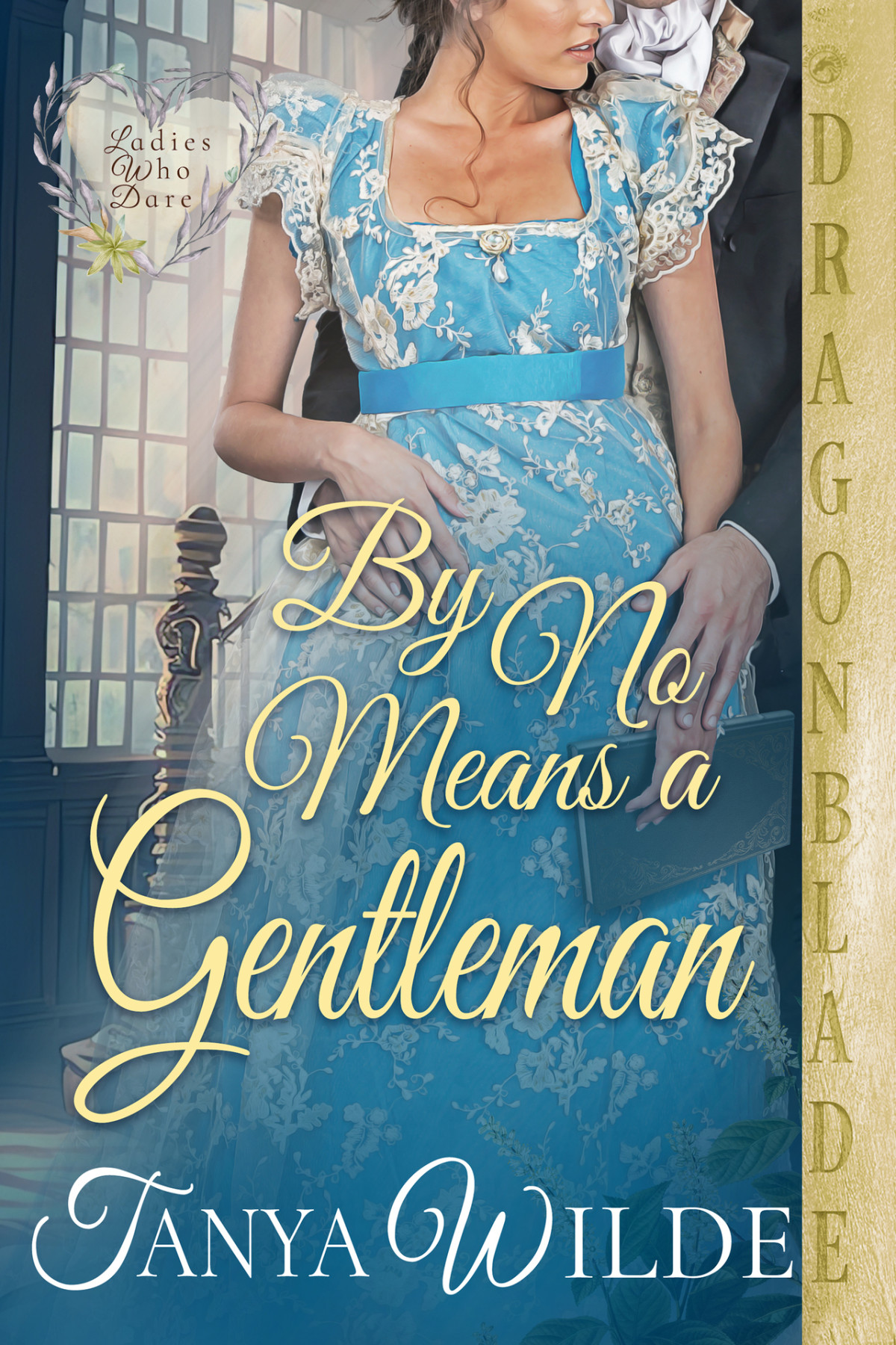 By No Means A Gentleman Ladies Who Dare Book 2 Tanya Wilde