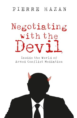 Negotiating With The Devil Inside The World Of Armed Conflict Mediation Pierre Hazan