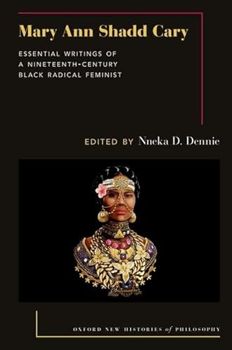Mary Ann Shadd Cary Essential Writings Of A Nineteenthcentury Black Radical Feminist Nneka D Dennie Editor