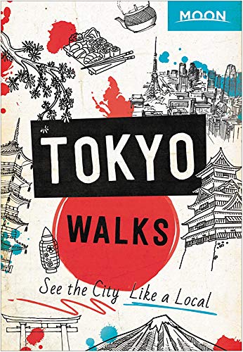 Moon Tokyo Walks See The City Like A Local Travel Guide 1st Edition Moon Travel Guides