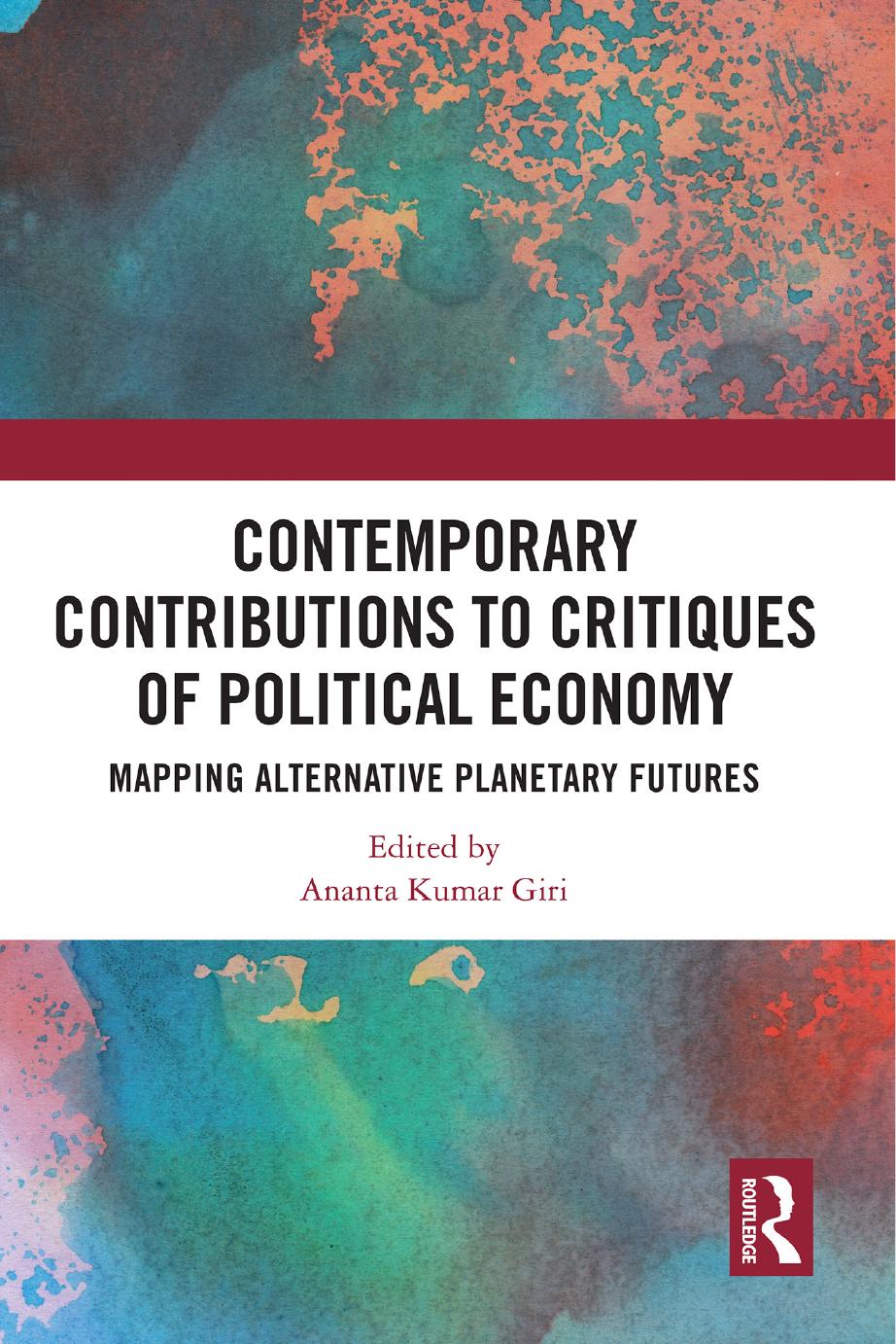 Contemporary Critiques Of Political Economy Mapping Alternative Planetary Futures Ananta Kumar Giri