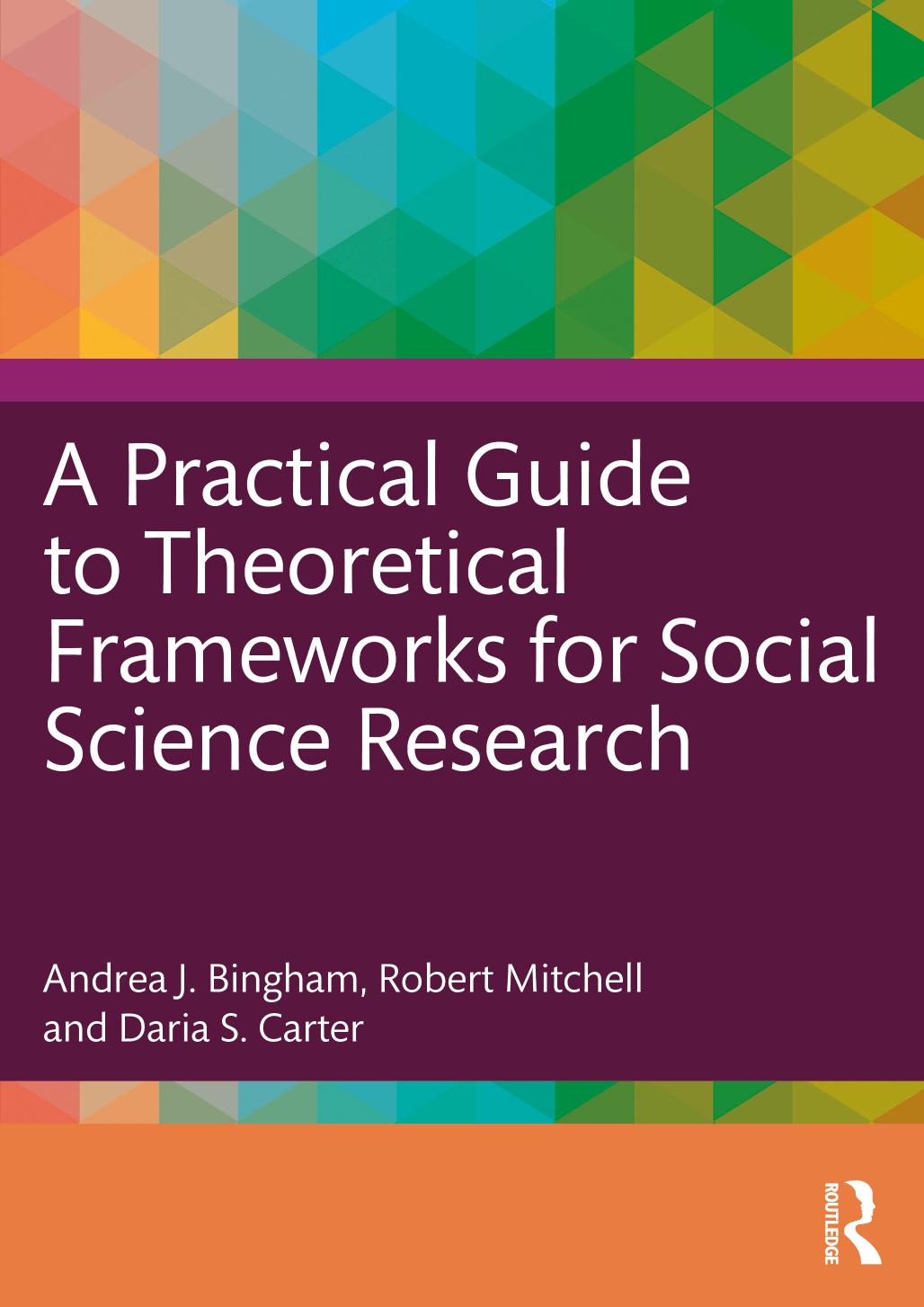 A Practical Guide To Theoretical Frameworks For Social Science Research Bingham Andrea J Mitchell Robert Carter Daria S