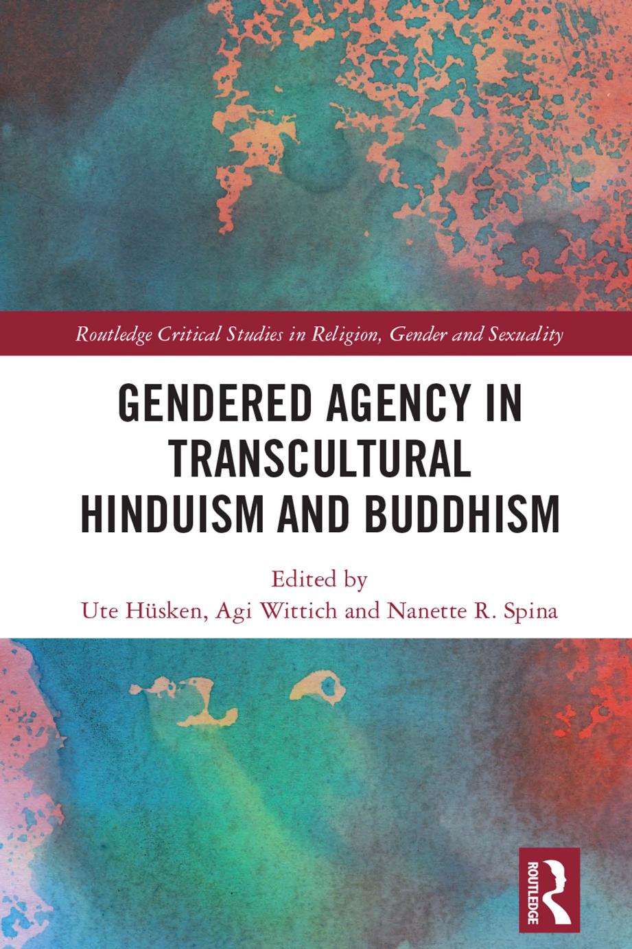 Gendered Agency In Transcultural Hinduism And Buddhism Ute Hsken Agi Wittich Nanette R Spina