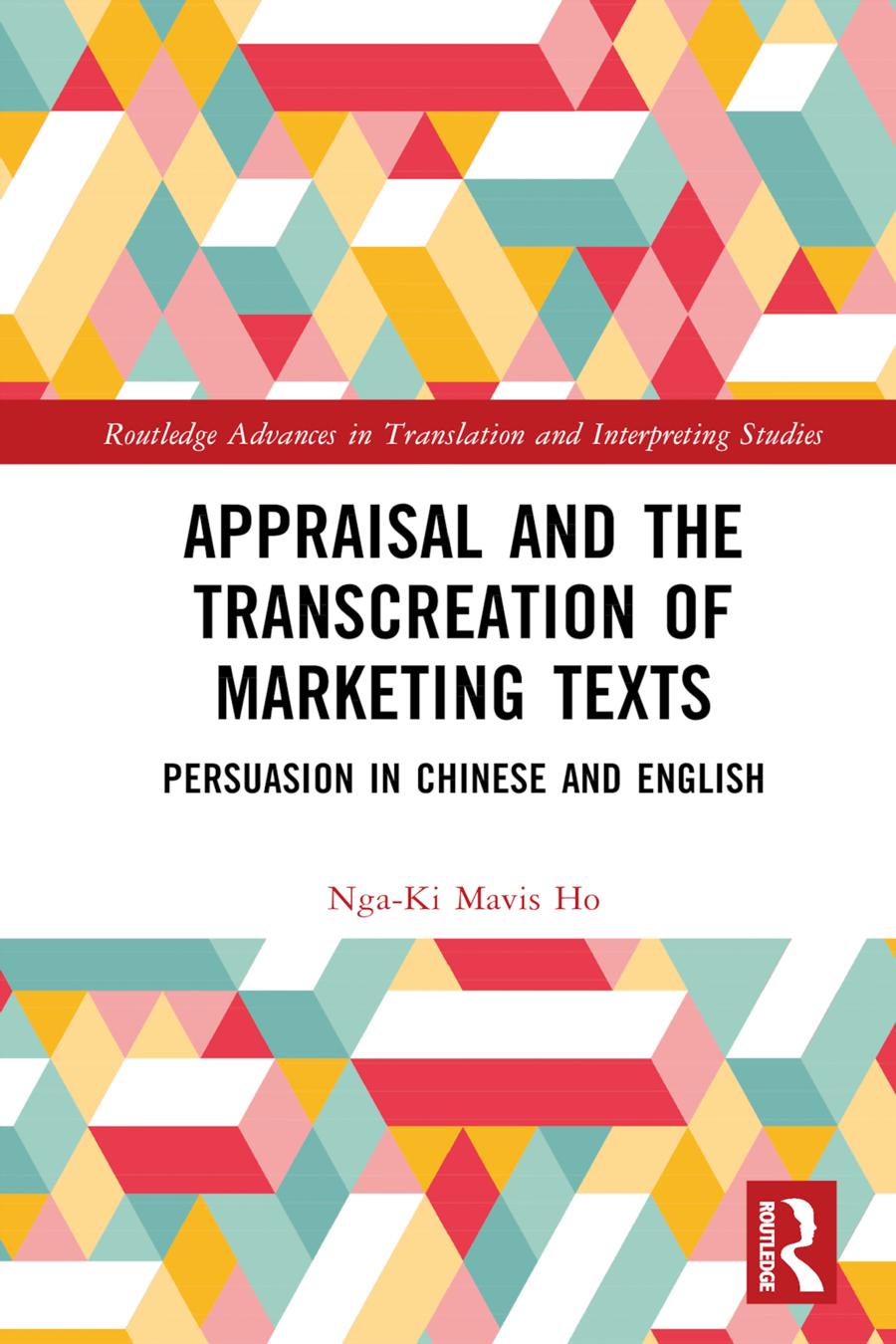 Appraisal And The Transcreation Of Marketing Texts Persuasion In Chinese And English 1st Edition Ho