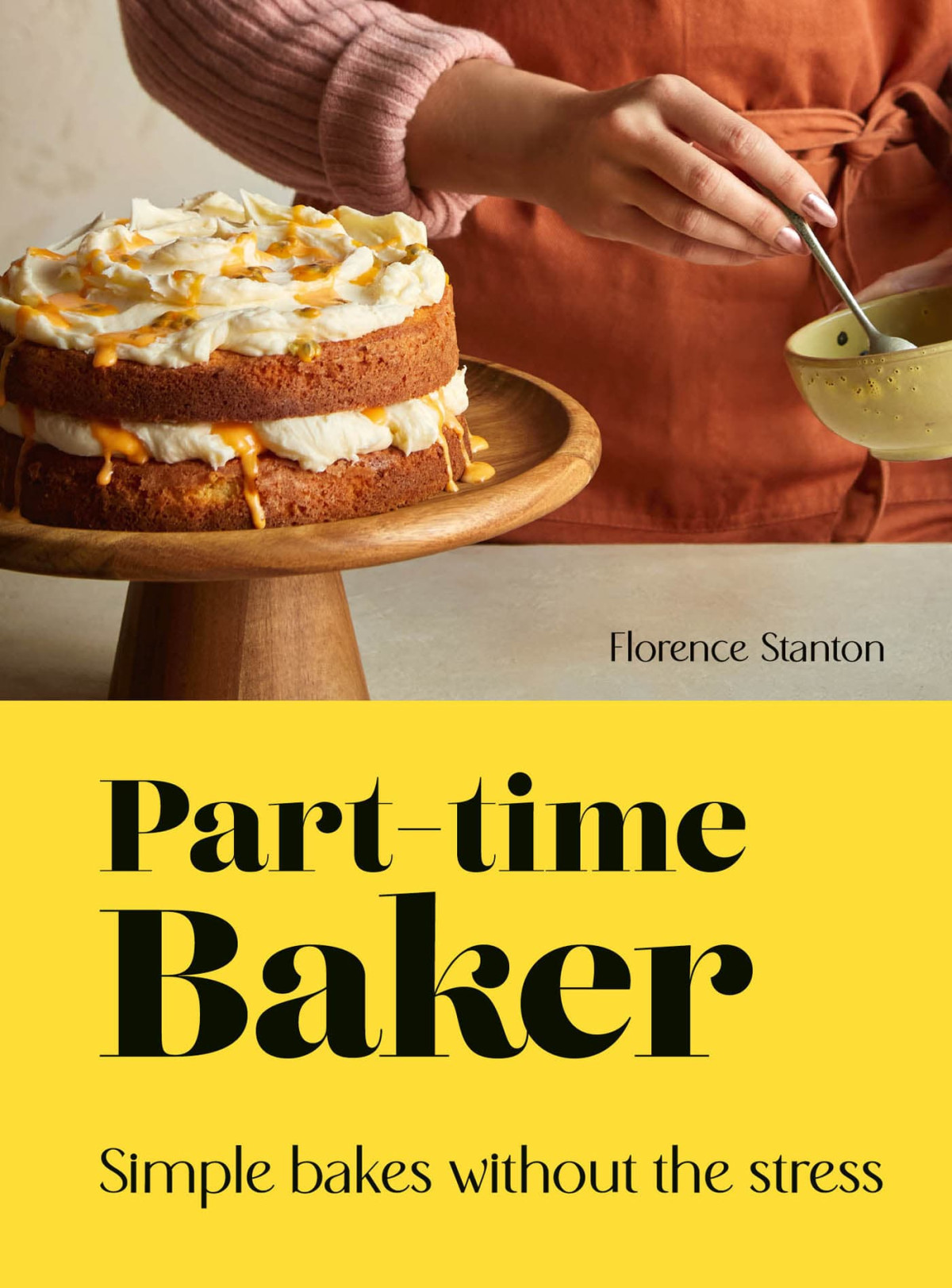 Parttime Baker Simple Bakes Without The Stress Florence Stanton
