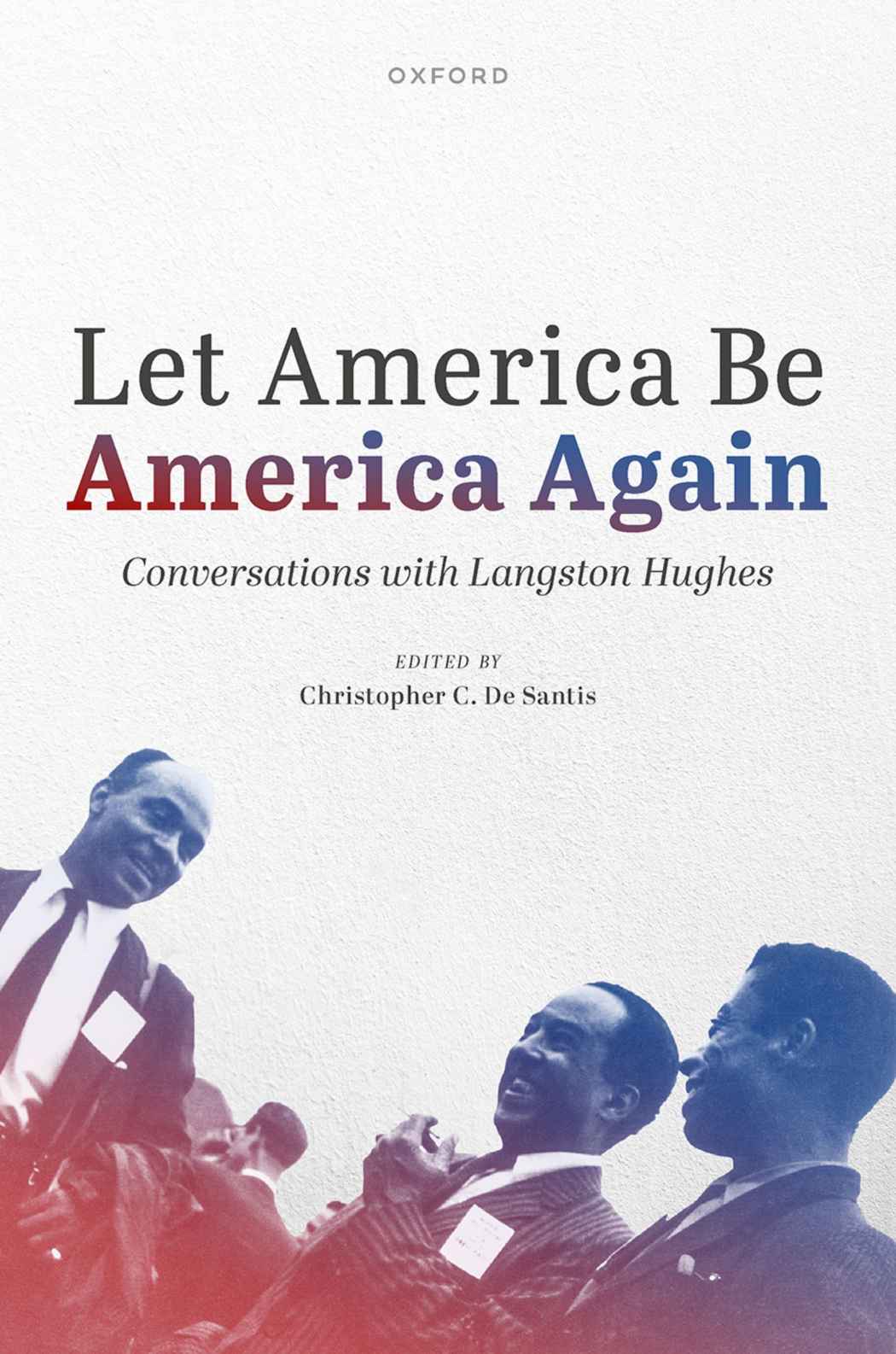 Let America Be America Again Conversations With Langston Hughes Langston Hughes Christopher C De Santis