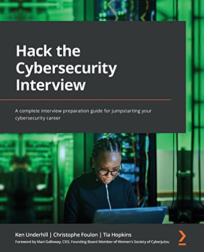 Hack The Cybersecurity Interview A Complete Interview Preparation Guide For Jumpstarting Your Cybersecurity Career Underhill