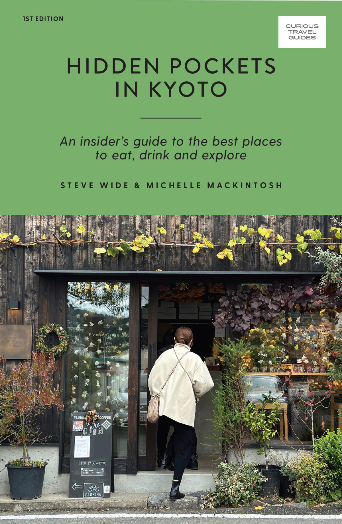 Hidden Pockets In Kyoto An Insiders Guide To The Best Places To Eat Drink And Explore Steve Wide Michelle Mackintosh