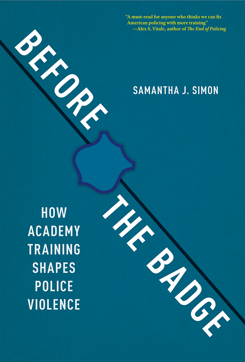 Before The Badge How Academy Training Shapes Police Violence Samantha J Simon