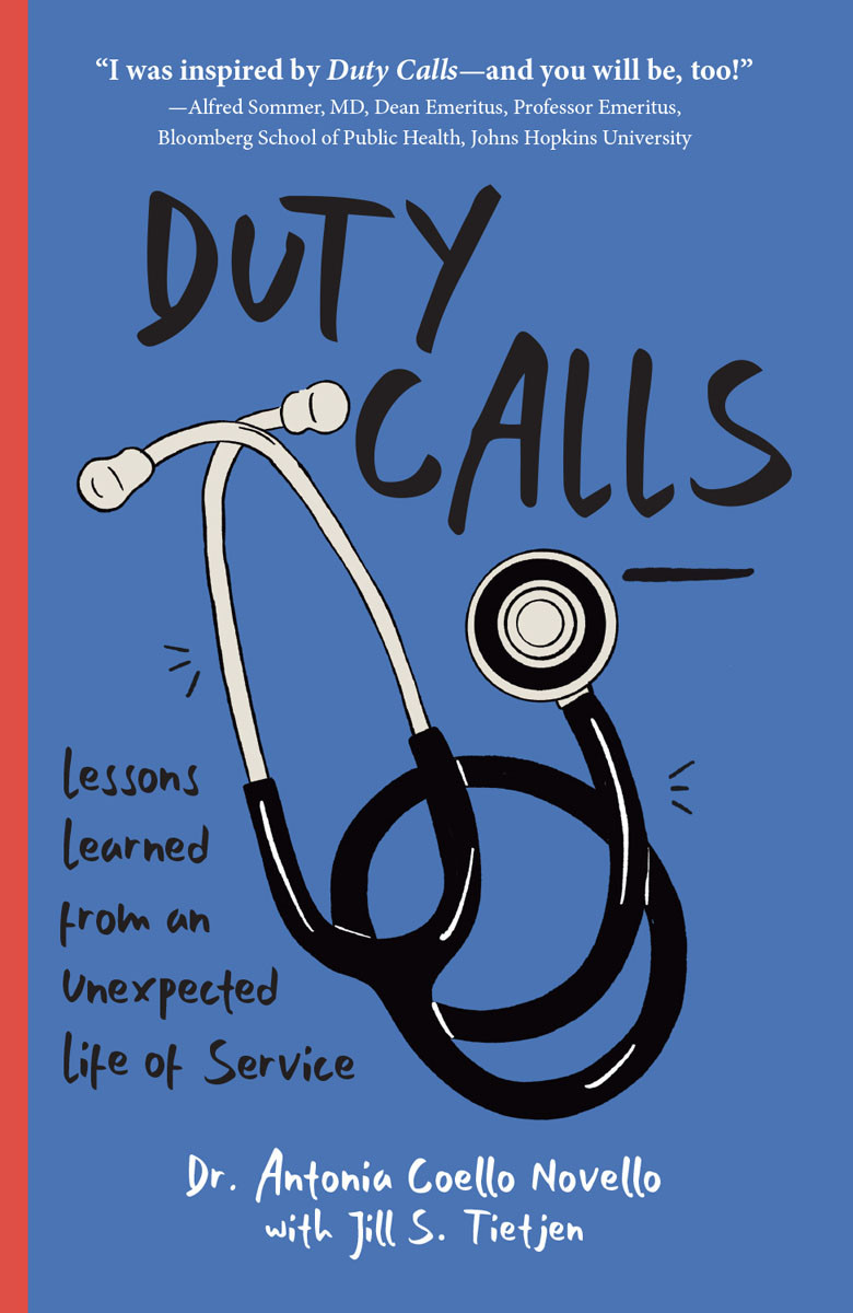 Duty Calls Lessons Learned From An Unexpected Life Of Service Antonia Novello