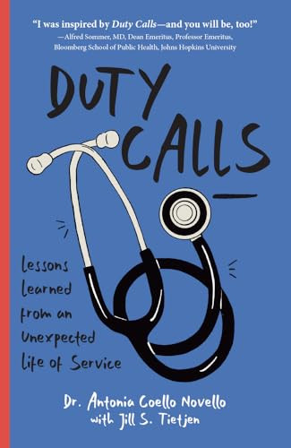 Duty Calls Lessons Learned From An Unexpected Life Of Service Antonia Novello