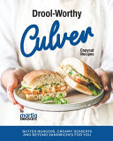 Droolworthy Culver Copycat Recipes Butter Burgers Creamy Desserts And Beyond Sandwiches For You 1st Edition Martin Beasant