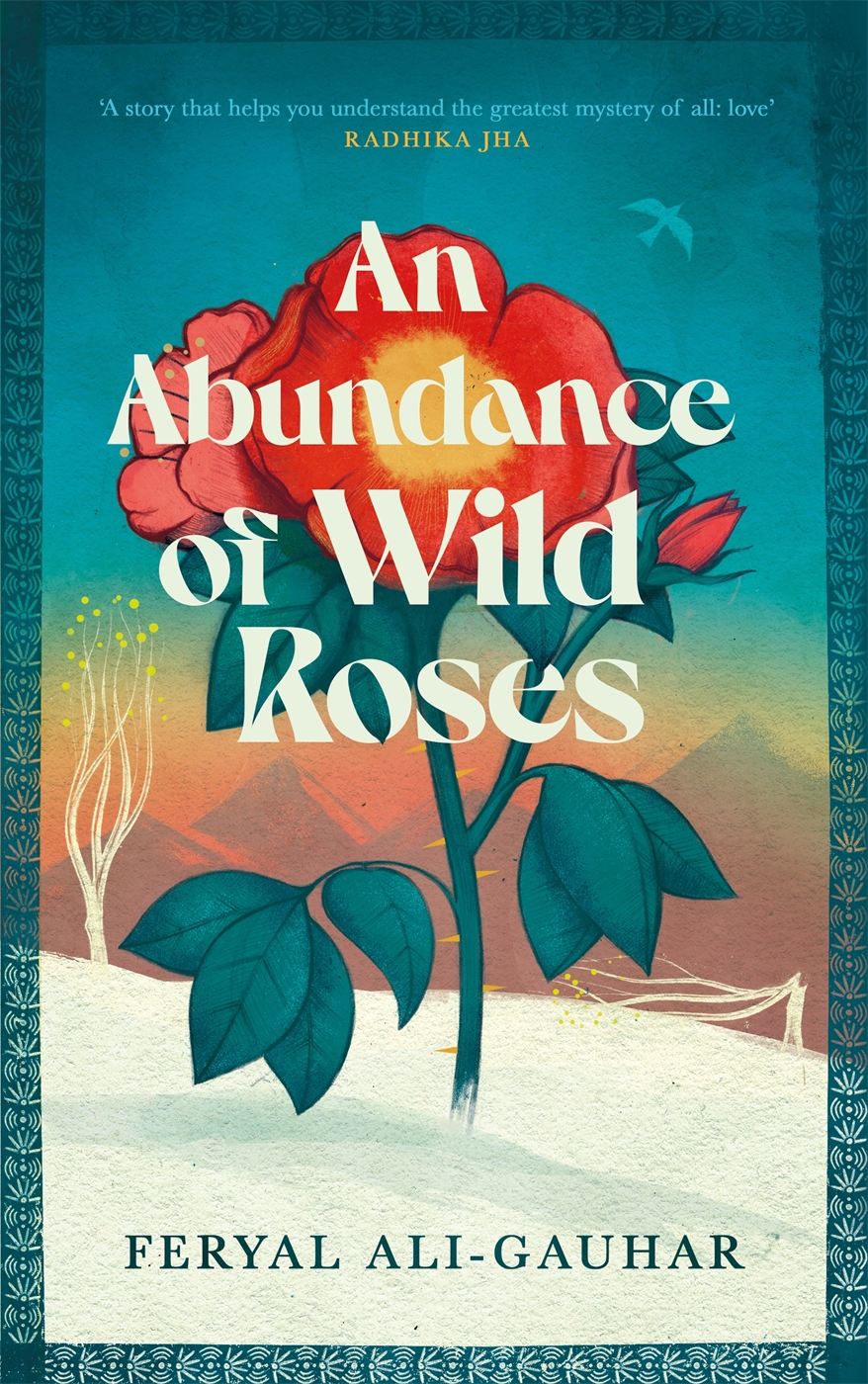 An Abundance Of Wild Roses 1st Edition Feryal Ali Gauhar