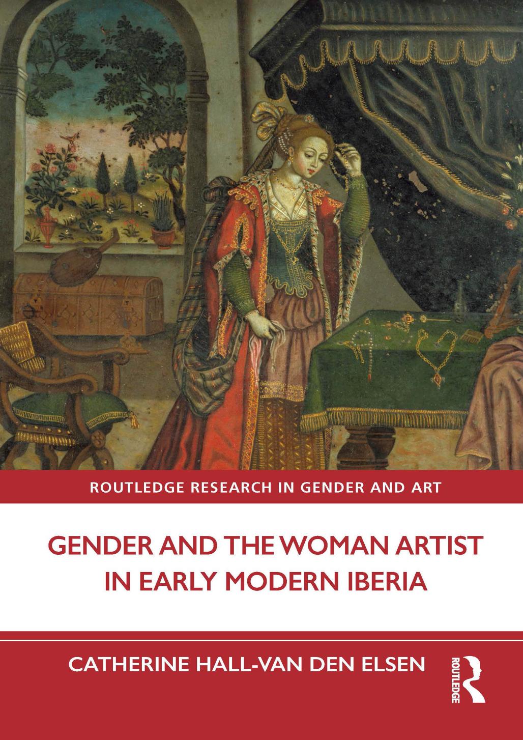Gender And The Woman Artist In Early Modern Iberia 1st Edition Catherine Hallvan Den Elsen