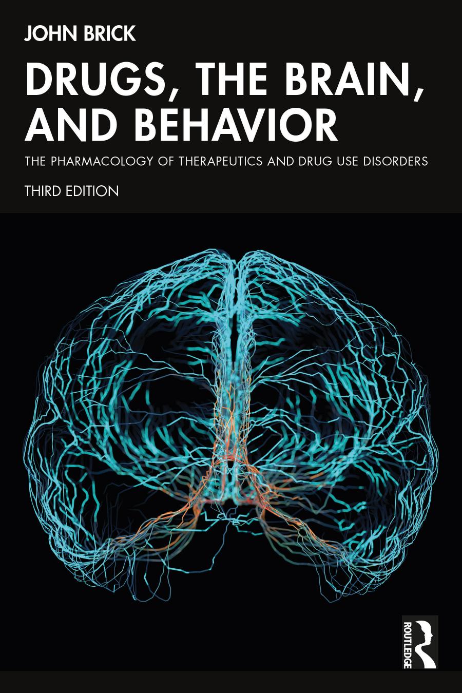 Drugs The Brain And Behavior The Pharmacology Of Therapeutics And Drug Use Disorders 3rd Edition John Brick