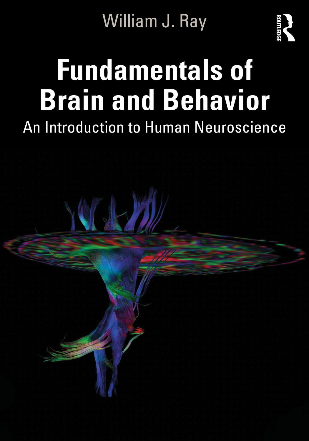 Fundamentals Of Brain And Behavior An Introduction To Human Neuroscience 1st Edition William J Ray