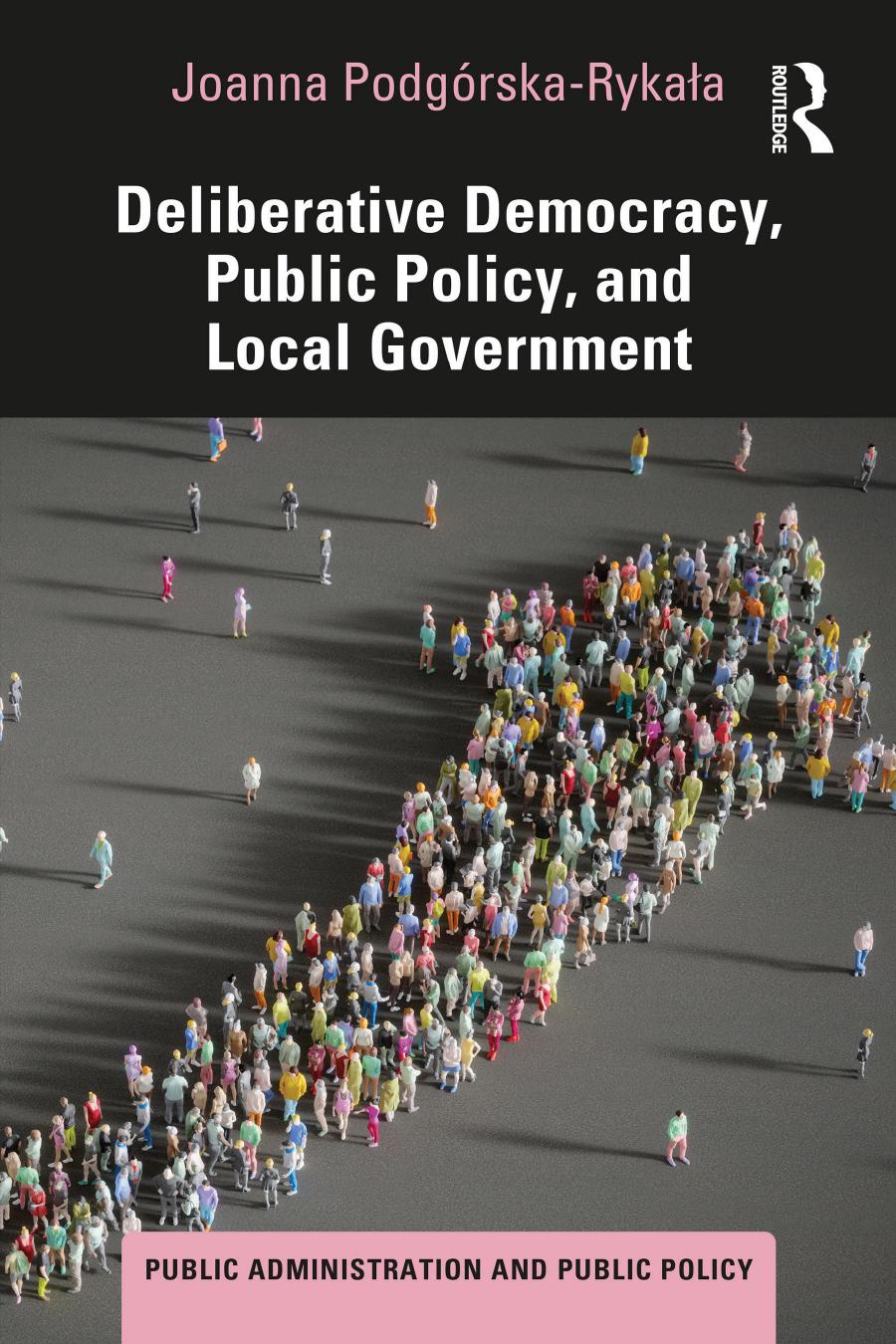 Deliberative Democracy Public Policy And Local Government 1st Edition Joanna Podgrskarykaa