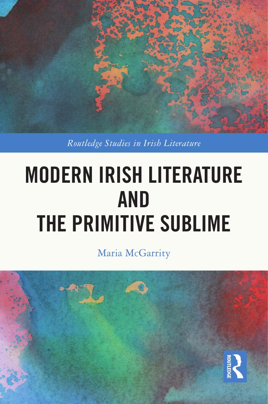 Modern Irish Literature And The Primitive Sublime 1st Edition Mcgarrity