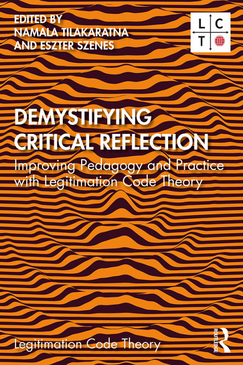 Demystifying Critical Reflection Improving Pedagogy And Practice With Legitimation Code Theory 1st Edition Namala Tilakaratna