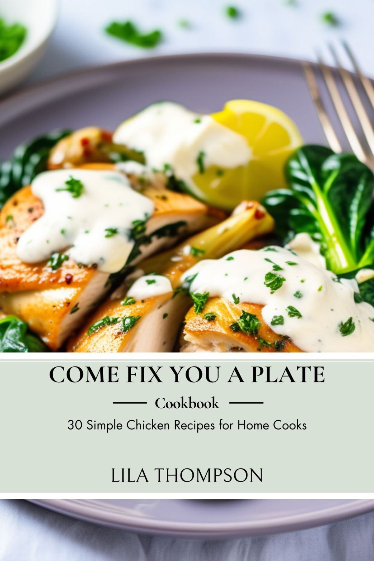 Come Fix You A Plate Cookbook 30 Simple Chicken Recipes For Home Cooks 1st Edition Lila Thompson