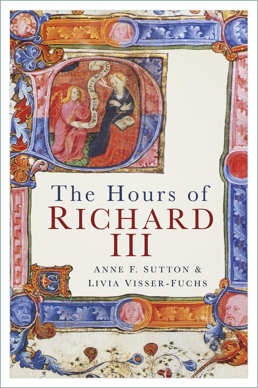 The Hours Of Richard Iii Anne F Sutton Livia Visserfuchs