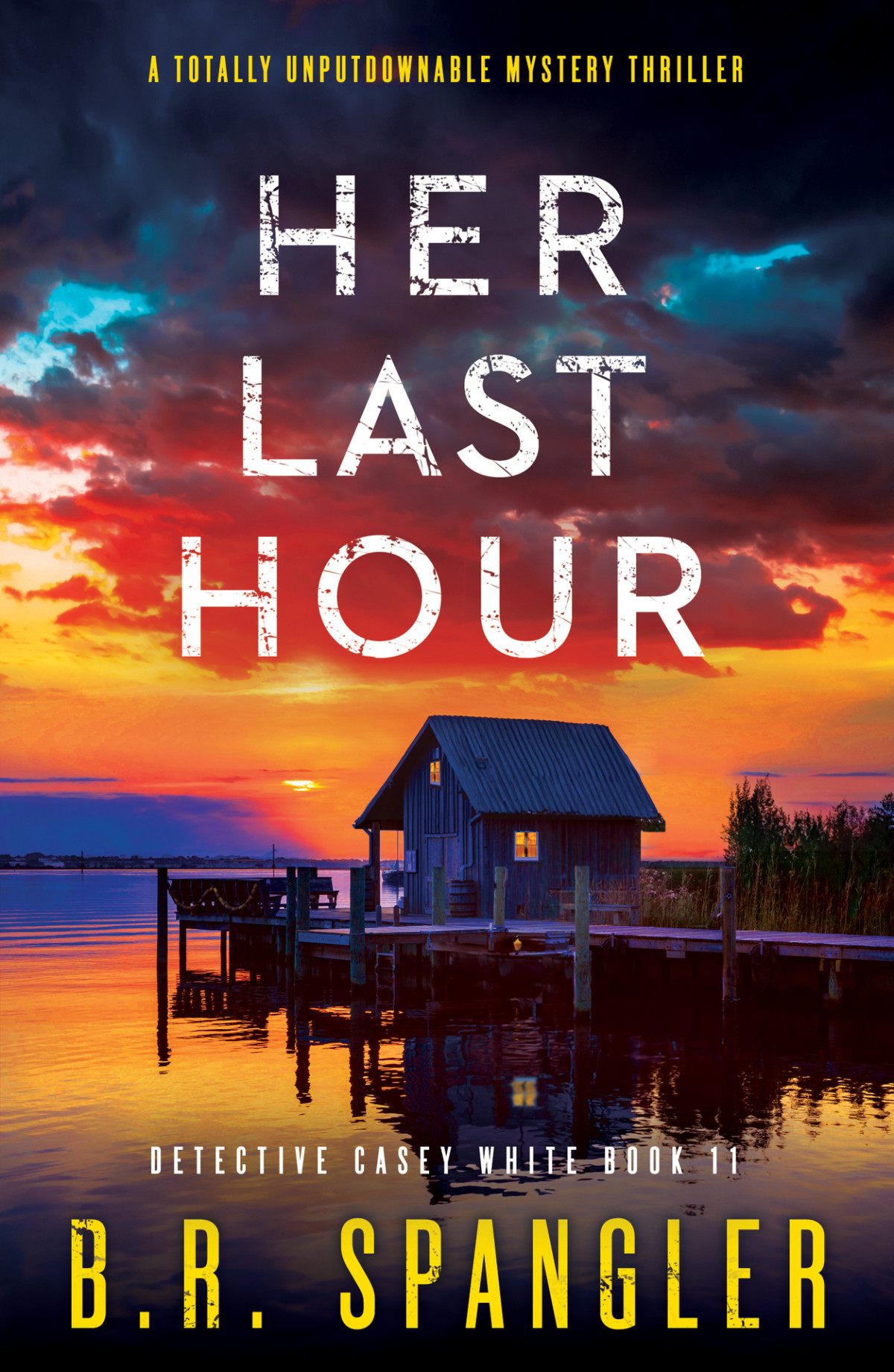 Her Last Hour A Totally Addictive Mystery Thriller Detective Casey White Book 11 Br Spangler