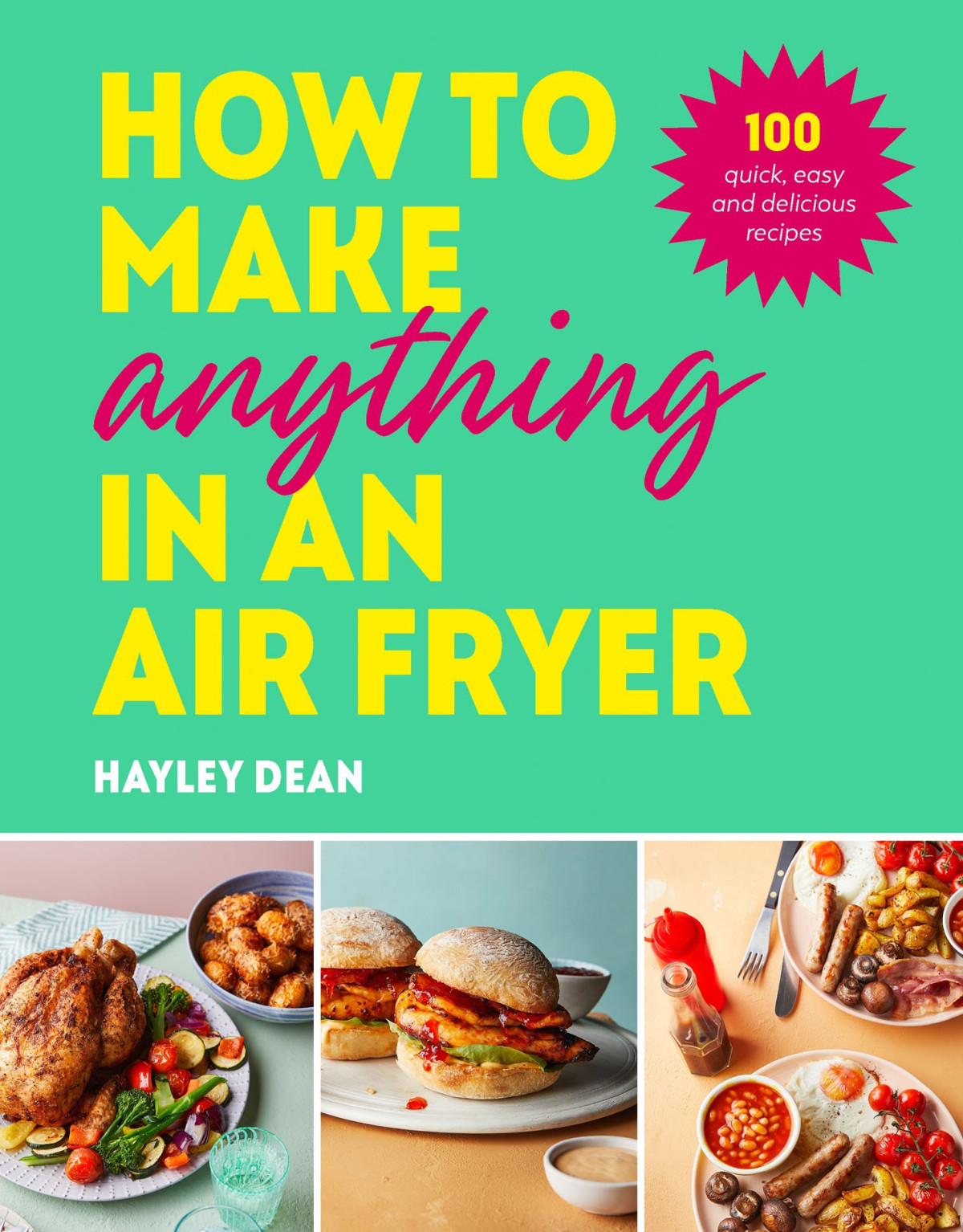 How To Make Anything In An Air Fryer 100 Quick Easy And Delicious Recipes Hayley Dean