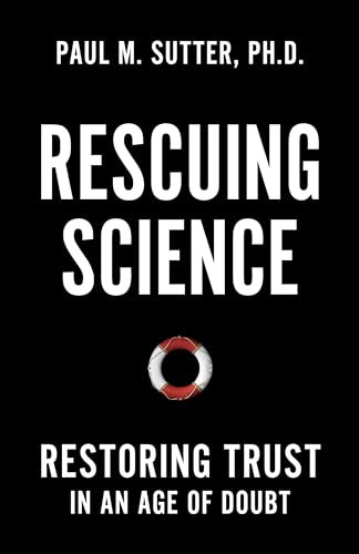 Rescuing Science Restoring Trust In An Age Of Doubt 1st Edition Paul M Sutter