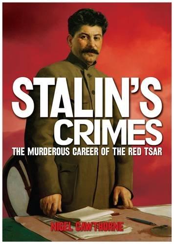 Crimes Of Stalin The Murderous Career Of The Red Tsar Cawthorne