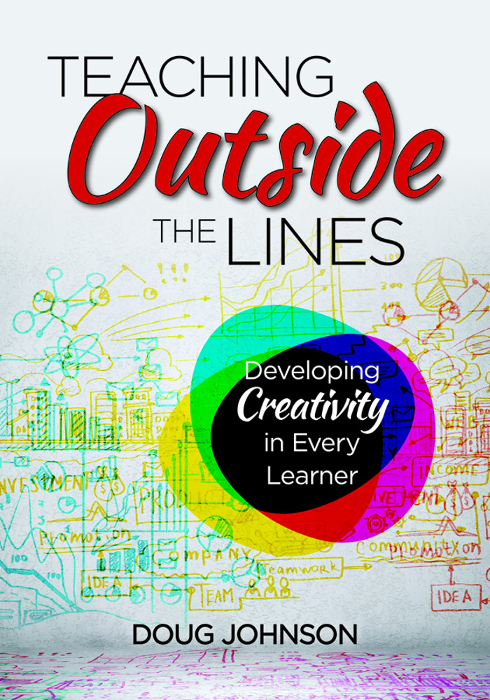 Teaching Outside The Lines Developing Creativity In Every Learner Doug Johnson
