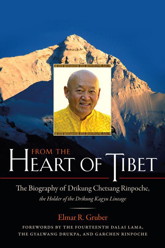From The Heart Of Tibet The Biography Of Drikung Chetsang Rinpoche The Holder Of The Drikung Kagyu Lineage Elmar R Gruber