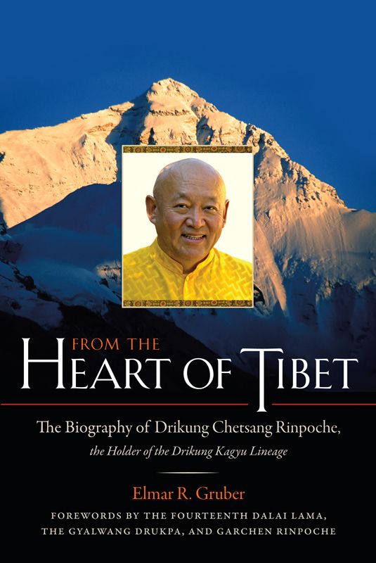 From The Heart Of Tibet The Biography Of Drikung Chetsang Rinpoche The Holder Of The Drikung Kagyu Lineage Elmar R Gruber