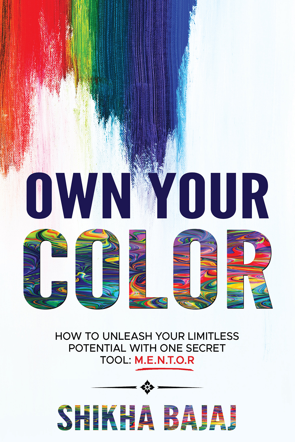 Own Your Color How To Unleash Your Limitless Potential With One Secret Tool Mentor Shikha Bajaj