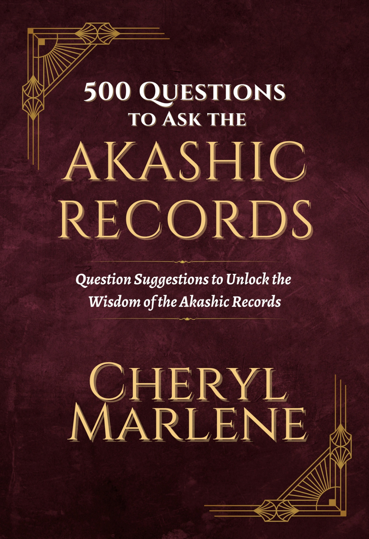 500 Questions To Ask The Akashic Records Question Suggestions To Unlock The Wisdom Of The Akashic Records Marlene