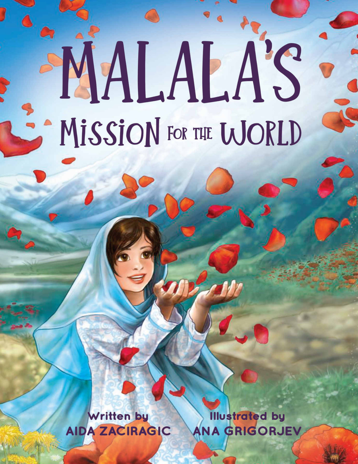 Malalas Mission For The World A Childrens Book About Bravery And The Fight For Girls Education For Kids Ages 610 Aida Zaciragic Ana Grigorijev